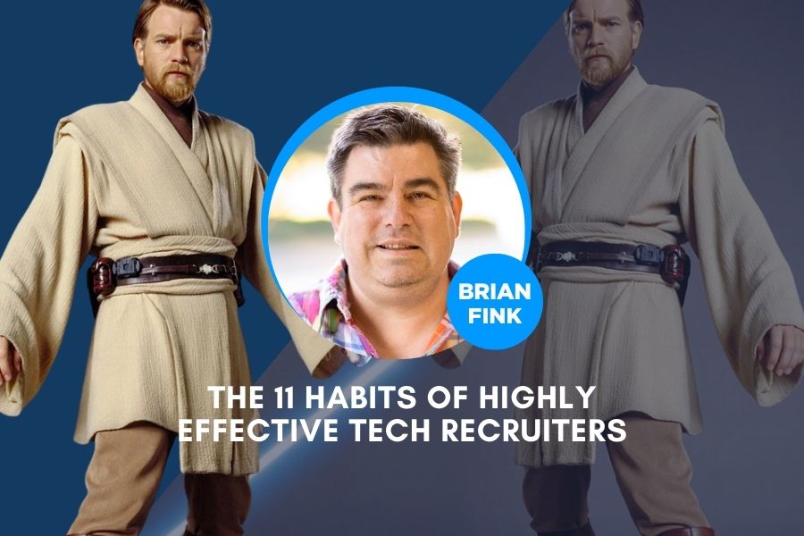 11 Habits of Highly Effective Tech Recruiters with Brian Fink