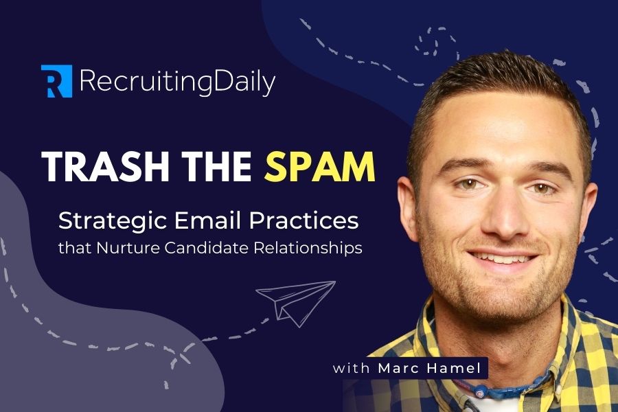 Trash the Spam Strategic Email Practices Nurture Candidate Relationships